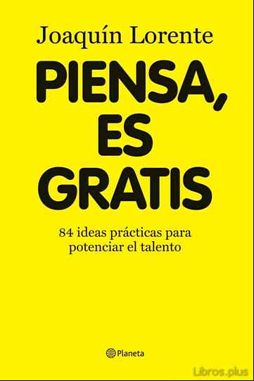 Descargar libro PIENSA, ES GRATIS: 84 IDEAS BRILLANTES PARA POTENCIAR EL TALENTO
