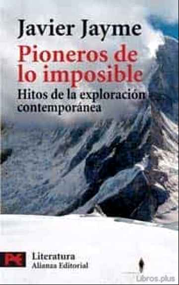 Descargar gratis ebook PIONEROS DE LOS IMPOSIBLE: HITOS DE LA EXPLORACION CONTEMPORANEA en epub