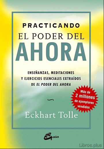 Descargar gratis ebook PRACTICANDO EL PODER DEL AHORA: ENSEÑANZAS, MEDITACIONES Y EJERCI CIOS ESENCIALES EXTRAIDOS DE EL PODER DEL AHORA en epub