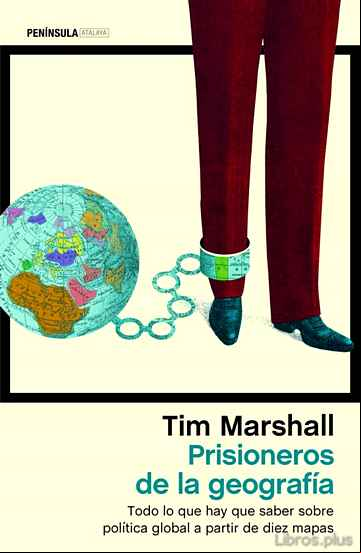 Descargar gratis ebook PRISIONEROS DE LA GEOGRAFIA: TODO LO QUE HAY QUE SABER SOBRE POLITICA GLOBAL A PARTIR DE DIEZ MAPAS en epub
