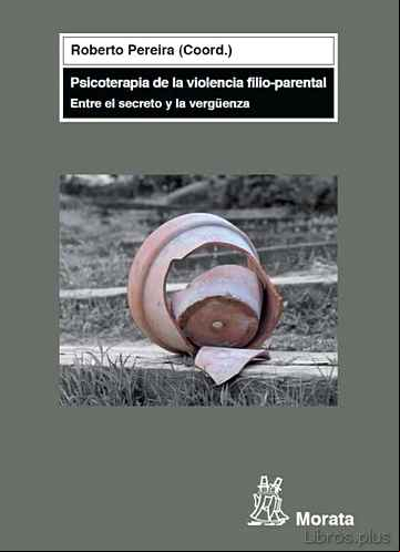 Descargar gratis ebook PSICOTERAPIA DE LA VIOLENCIA FILIO-PARENTAL: ENTRE EL SECRETO Y L A VERGÜENZA en epub