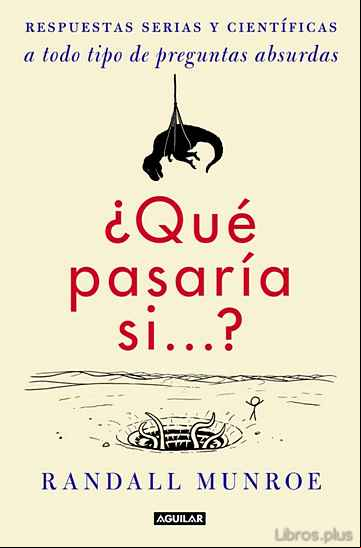 Descargar gratis ebook ¿QUÉ PASARÍA SI?:  RESPUESTAS SERIAS Y CIENTÍFICAS A TODO TIPO DE PREGUNTAS ABSURDAS en epub