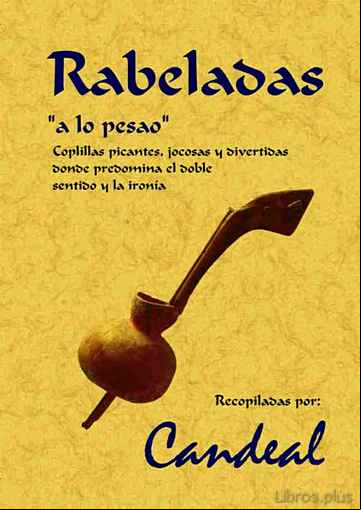 Descargar ebook RABELADAS,A LO PESAO: COPLILLAS PICANTES, JOCOSAS Y DIVERTIDAS DO NDE PREDOMINA EL DOBLE SENTIDO Y LA IRONIA (ED. FACSIMIL)