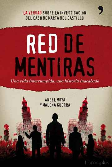 Descargar gratis ebook RED DE MENTIRAS: UNA VIDA INTERRUMPIDA: UNA HISTORIA INACABADA: L A VERDAD DE LA INVESTIGACION DEL CASO DE MARTA DEL CASTILLO en epub