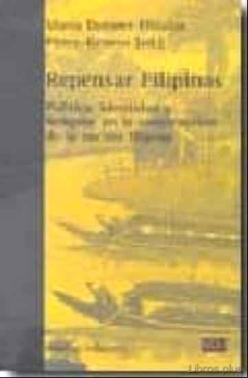 Descargar gratis ebook REPENSAR FILIPINAS: POLITICA, IDENTIDAD Y RELIGION EN LA CONSTRUC CION DE LA NACION FILIPINA en epub