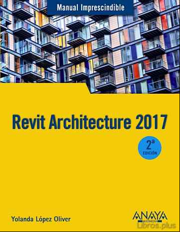 Descargar gratis ebook REVIT ARCHITECTURE 2017  (MANUAL IMPRESCINDIBLE) en epub