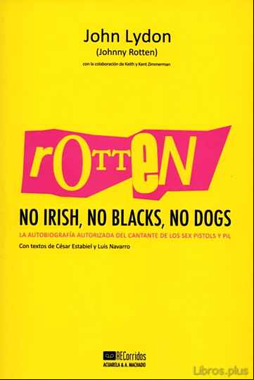 Descargar gratis ebook ROTTEN: NO IRISH, NO BLACKS, NO DOGS: AUTOBIOGRAFIA AUTORIZADA DEL CANTANTE DE LOS SEX PISTOLS Y PIL en epub