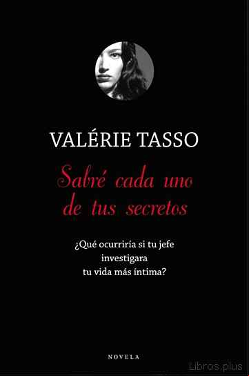 Descargar gratis ebook SABRE CADA UNO DE TUS SECRETOS: ¿QUE OCURRIRIA SI TU JEFE INVESTI GA TU VIDA MAS INTIMA? en epub