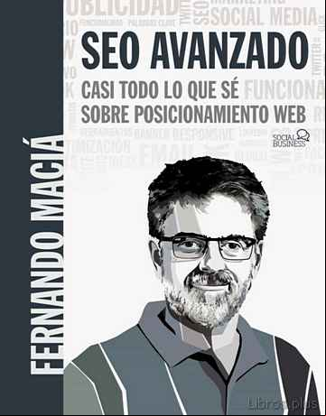Descargar gratis ebook SEO AVANZADO: CASI TODO LO QUE SE SOBRE POSICIONAMIENTO WEB (SOCIAL MEDIA) en epub