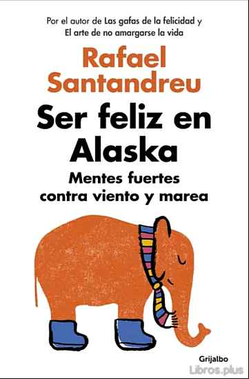 Descargar ebook SER FELIZ EN ALASKA: MENTES FUERTES CONTRA VIENTO Y MAREA
