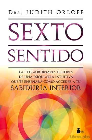 Descargar gratis ebook SEXTO SENTIDO: EXTRAORDINARIA HISTORIA DE UNA PSIQUIATRA INTUITIV A QUE TE ENSEÑARA COMO ACCEDER A TU SABIDURIA INTERIOR en epub