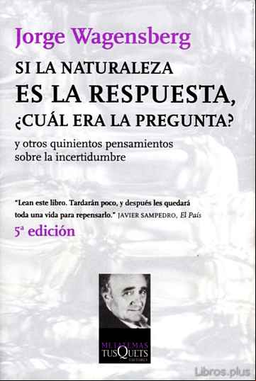 Descargar ebook SI LA NATURALEZA ES LA RESPUESTA, ¿CUAL ERA LA PREGUNTA?: Y OTROS QUINIENTOS PENSAMIENTOS SOBRE LA INCERTIDUMBRE