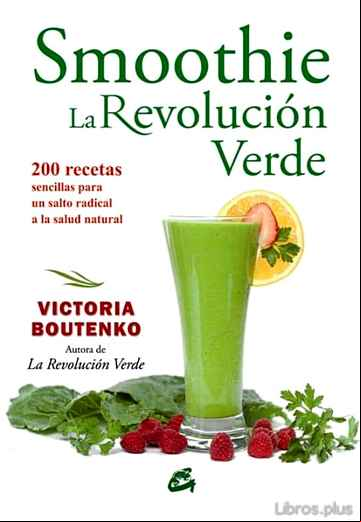 Descargar gratis ebook SMOOTHIE: LA REVOLUCION VERDE: 200 RECETAS SENCILLAS PARA UN SALTO RADICAL A LA SALUD NATURAL en epub