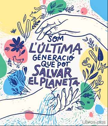 Descargar gratis ebook SOM LA ULTIMA GENERACIO QUE POT SALVAR EL PLANETA en epub