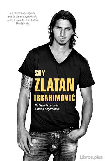 Descargar ebook SOY ZLATAN IBRAHIMOVIC: MI HISTORIA CONTADA A DAVID LAGERCRANTZ