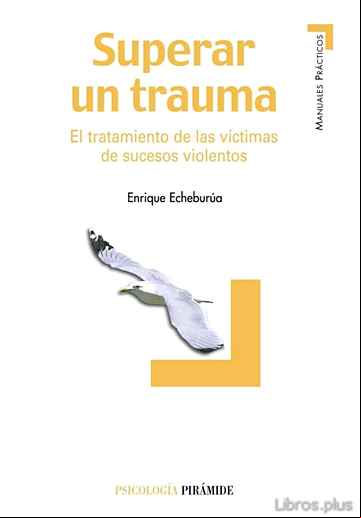 Descargar gratis ebook SUPERAR UN TRAUMA: EL TRATAMIENTO DE LAS VICTIMAS DE SUCESOS VIOL ENTOS en epub