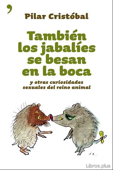 Descargar gratis ebook TAMBIEN LOS JABALIES SE BESAN EN LA BOCA Y OTRAS CURIOSIDADES SEX UALES DEL REINO ANIMAL en epub
