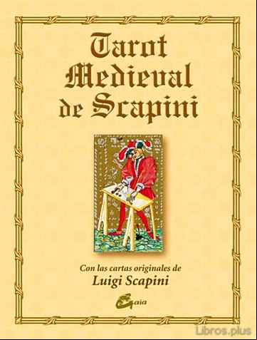 Descargar ebook TAROT MEDIEVAL DE SCAPINI (CON LAS CARTAS ORIGINALES DE LUIGI SCA PINI) (LIBRO ILUSTRADO + 78 CARTAS)