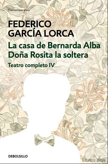 Descargar ebook TEATRO COMPLETO (T. IV): DOÑA ROSITA LA SOLTERA O EL LENGUAJE DE LAS FLORES; LA CASA DE BERNARDA ALBA