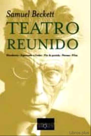 Descargar gratis ebook TEATRO REUNIDO: ELEUTHERIA; ESPERANDO A GODOT; FIN DE PARTIDA; PA VESAS; FILM en epub