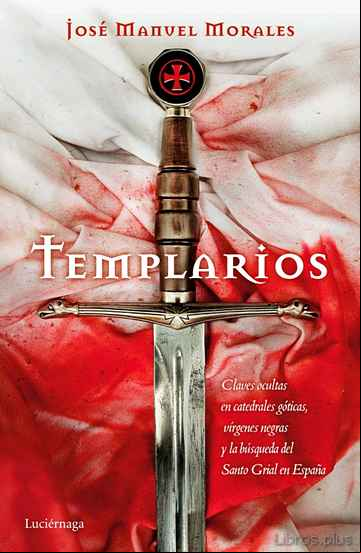 Descargar gratis ebook TEMPLARIOS: CLAVES OCULTAS EN CATEDRALES GOTICAS, VIRGENES NEGRAS Y LA BUSQUEDA DEL SANTO GRIAL EN ESPAÑA en epub