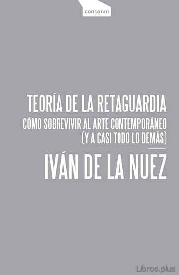 Descargar ebook TEORIA DE LA RETAGUARDIA. COMO SOBREVIVIR AL ARTE CONTEMPORANEO (Y A CASI TODO LO DEMAS)