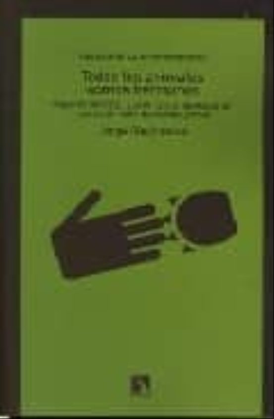 Descargar gratis ebook TODOS LOS ANIMALES SOMOS HERMANOS: ENSAYOS SOBRE EL LUGAR DE LOS ANIMALES EN LAS SOCIEDADES INDUSTRIALIZADAS (TRILOGIA DE LA AUTOCONTENCION) en epub