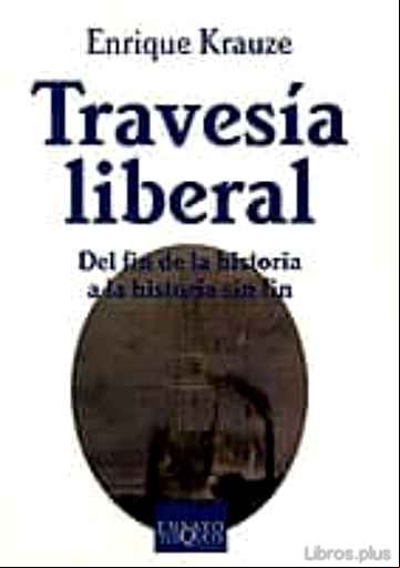 Descargar gratis ebook TRAVESIA LIBERAL: DEL FIN DE LA HISTORIA A LA HISTORIA SIN FIN en epub