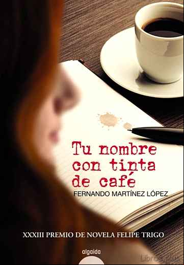 Descargar gratis ebook TU NOMBRE CON TINTA DE CAFE (XXXIII PREMIO DE NOVELA FELIPE TRIGO ) en epub