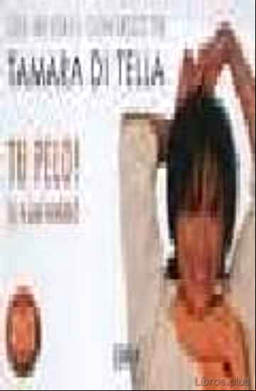 Descargar gratis ebook TU PELO¡ (Y TU PIEL TAMBIEN): LOS MEJORES CONSEJOS DE TAMARA DI T ELLAL en epub