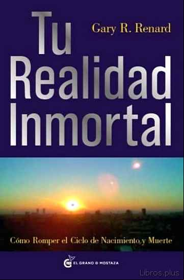 Descargar gratis ebook TU REALIDAD INMORTAL: COMO ROMPER EL CIELO DE NACIMIENTO Y MUERTE en epub