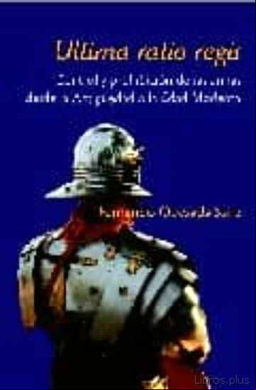 Descargar gratis ebook ULTIMA RATIO REGIS: CONTROL Y PROHIBICION DE LAS ARMAS: DESDE LA ANTIGUEDAD A LA EDAD MODERNA en epub