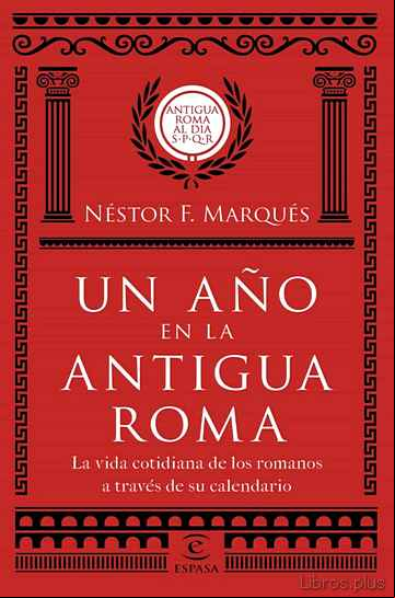 Descargar gratis ebook UN AÑO EN LA ANTIGUA ROMA: LA VIDA COTIDIANA DE LOS ROMANOS A TRAVES DE SU CALENDARIO en epub