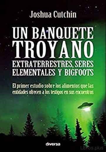 Descargar gratis ebook UN BANQUETE TROYANO: EXTRATERRESTRES, SERES ELEMANTES Y BIGFOOTS en epub