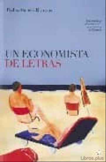 Descargar ebook UN ECONOMISTA DE LETRAS: UNA NOVELA DE ENCUENTROS ENTRE LA ECONOM IA Y LA LITERATURA