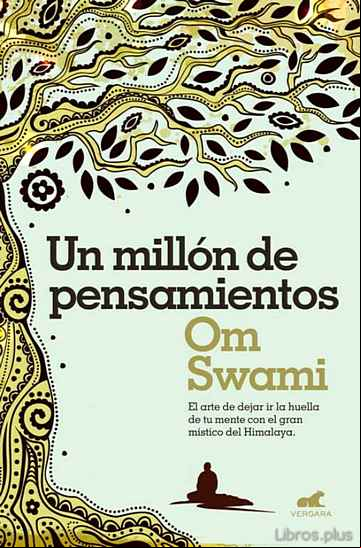 Descargar gratis ebook UN MILLON DE PENSAMIENTOS: DEJAR IR LA HUELLA DE TU MENTE CON EL GRAN MISTICO DEL HIMALAYA en epub