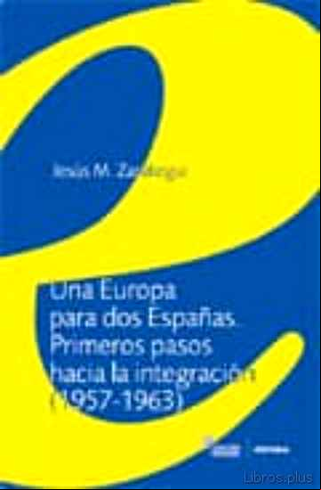 Descargar gratis ebook UNA EUROPA PARA DOS ESPAÑAS: PRIMEROS PASOS HACIA LA INTEGRACION (1957-1963) en epub