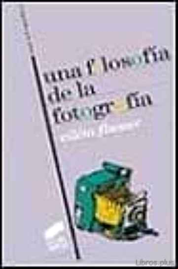 Descargar gratis ebook UNA FILOSOFIA DE LA FOTOGRAFIA en epub
