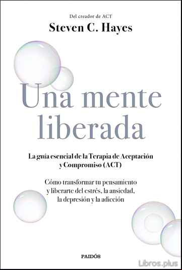 Descargar gratis ebook UNA MENTE LIBERADA: LA GUIA ESENCIAL DE LA TERAPIA DE ACEPTACION Y COMPROMISO (ACT) en epub