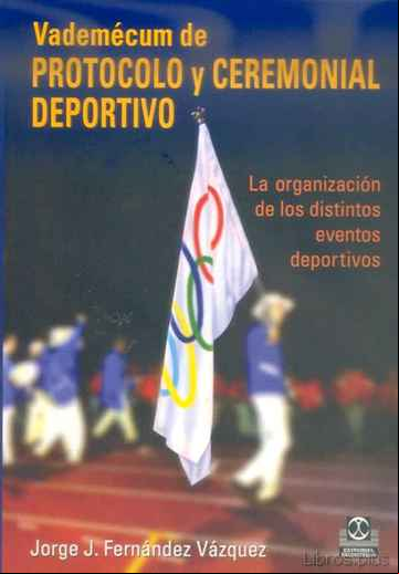 Descargar libro VADEMECUM DE PROTOCOLO Y CEREMONIAL DEPORTIVO. ORGANIZACION DE LO S DISTINTOS EVENTOS DEPORTIVOS