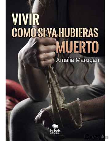 Descargar gratis ebook VIVIR COMO SI YA HUBIERAS MUERTO en epub