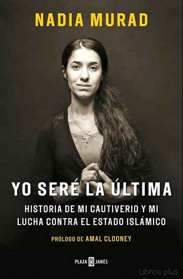 Descargar gratis ebook YO SERE LA ULTIMA: HISTORIA DE MI CAUTIVERIO Y MI LUCHA CONTRA EL ESTADO ISLAMICO en epub