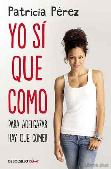 Descargar ebook YO SI QUE COMO: PARA ADELGAZAR HAY QUE COMER